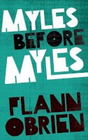 Flann O'brien - Myles Before Myles - 9781843512646 - V9781843512646