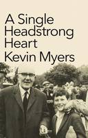 Kevin Myers - A Single Headstrong Heart - 9781843514107 - V9781843514107