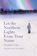 Vendela Vida - Let the Northern Lights Erase Your Name - 9781843545835 - V9781843545835