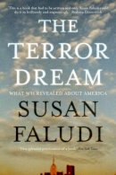 Susan Faludi - The Terror Dream. What 9/11 Revealed About America.  - 9781843547792 - V9781843547792