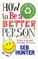 Seb Hunter - How to be a Better Person - 9781843549772 - V9781843549772