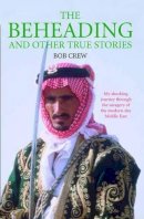 Bob Crew - The Beheading: And Other True Stories - 9781843583455 - V9781843583455