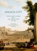 Ronald Ridley - Magick City: Travellers to Rome from the Middle Ages to 1900 - 9781843680673 - V9781843680673
