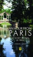Annabel Simms - An Hour from Paris: 20 Secret Day Trips by Train - 9781843681311 - V9781843681311