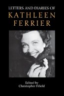 Christopher Fifield - Letters and Diaries of Kathleen Ferrier - 9781843830122 - V9781843830122