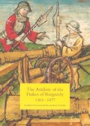 Robert Douglas Smith - The Artillery of the Dukes of Burgundy, 1363-1477 (Armour and Weapons) - 9781843831624 - V9781843831624