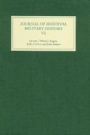 Clifford J. Rogers (Ed.) - Journal of Medieval Military History: Volume VI (Journal of Medieval Military History) - 9781843834083 - V9781843834083