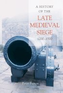 Dr Peter Purton - A History of the Late Medieval Siege, 1200-1500 - 9781843834496 - V9781843834496