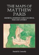 Daniel Connolly - The Maps of Matthew Paris: Medieval Journeys through Space, Time and Liturgy - 9781843834786 - V9781843834786