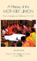Cordelia Moyse - A History of the Mothers´ Union: Women, Anglicanism and Globalisation, 1876-2008 - 9781843836063 - V9781843836063