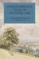 François De La Rochefoucauld - A Frenchman´s Year in Suffolk: French Impressions of Suffolk Life in 1784 - 9781843836759 - V9781843836759