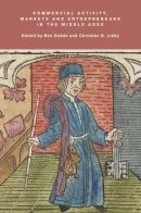 Ben Dodds (Ed.) - Commercial Activity, Markets and Entrepreneurs in the Middle Ages: Essays in Honour of Richard Britnell - 9781843836841 - V9781843836841
