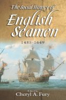 Cheryl Cheryl Fury (Ed.) - The Social History of English Seamen, 1485-1649 - 9781843836896 - V9781843836896