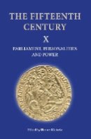 Dr Hannes Kleineke (Ed.) - The Fifteenth Century X: Parliament, Personalities and Power. Papers Presented to Linda S. Clark - 9781843836926 - V9781843836926