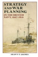 Shawn T. Grimes - Strategy and War Planning in the British Navy, 1887-1918 - 9781843836988 - V9781843836988