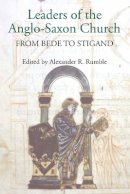 Alexander R. Rumble (Ed.) - Leaders of the Anglo-Saxon Church: From Bede to Stigand - 9781843837008 - V9781843837008