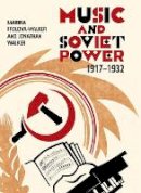 Professor Marina Frolova-Walker - Music and Soviet Power, 1917-1932 - 9781843837039 - V9781843837039