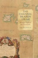 Tim Thornton - The Channel Islands, 1370-1640: Between England and Normandy - 9781843837114 - V9781843837114