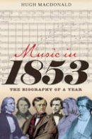 Hugh Macdonald - Music in 1853: The Biography of a Year - 9781843837183 - V9781843837183