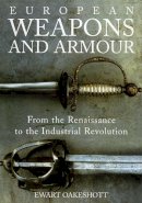 Oakeshott, Ewart - European Weapons and Armour: From the Renaissance to the Industrial Revolution - 9781843837206 - V9781843837206