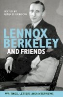 Peter Dickinson (Ed.) - Lennox Berkeley and Friends: Writings, Letters and Interviews - 9781843837855 - V9781843837855