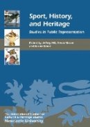 Jeffrey Hill (Ed.) - Sport, History, and Heritage: Studies in Public Representation - 9781843837886 - V9781843837886