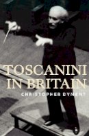 Christopher Dyment - Toscanini in Britain - 9781843837893 - V9781843837893