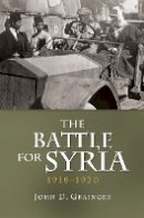 Dr. John D. Grainger - The Battle for Syria, 1918-1920 - 9781843838036 - V9781843838036