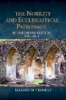 Elizabeth Gemmill - The Nobility and Ecclesiastical Patronage in Thirteenth-Century England - 9781843838128 - V9781843838128