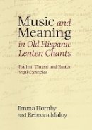 Professor Emma Hornby - Music and Meaning in Old Hispanic Lenten Chants: Psalmi, Threni and the Easter Vigil Canticles - 9781843838142 - V9781843838142