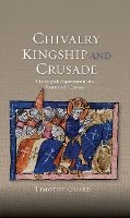 Timothy Guard - Chivalry, Kingship and Crusade: The English Experience in the Fourteenth Century - 9781843838241 - V9781843838241