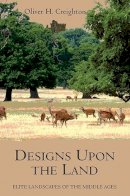Professor Oliver Creighton - Designs upon the Land: Elite Landscapes of the Middle Ages - 9781843838258 - V9781843838258
