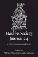 William North (Ed.) - The Haskins Society Journal 24: 2012. Studies in Medieval History - 9781843838302 - V9781843838302