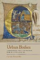 Carole Rawcliffe - Urban Bodies: Communal Health in Late Medieval English Towns and Cities - 9781843838364 - V9781843838364