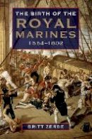 Britt Wyatt Britt Wyatt Zerbe - The Birth of the Royal Marines, 1664-1802 - 9781843838371 - V9781843838371