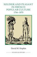 David M. Hopkin - Soldier and Peasant in French Popular Culture, 1766-1870 - 9781843838432 - V9781843838432