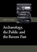 Chris Dalglish - Archaeology, the Public and the Recent Past - 9781843838517 - V9781843838517