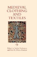 Robin Netherton (Ed.) - Medieval Clothing and Textiles 9 - 9781843838562 - V9781843838562