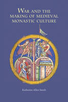 Katherine Allen Smith - War and the Making of Medieval Monastic Culture - 9781843838678 - V9781843838678