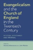 A Atherstone - Evangelicalism and the Church of England in the Twentieth Century: Reform, Resistance and Renewal - 9781843839118 - V9781843839118