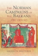 Georgios Theotokis - The Norman Campaigns in the Balkans, 1081-1108 - 9781843839217 - V9781843839217
