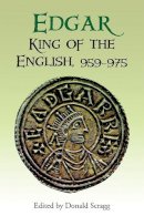 D Scragg - Edgar, King of the English, 959-975: New Interpretations - 9781843839286 - V9781843839286