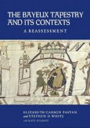 Elizabeth Carson Pastan - The Bayeux Tapestry and Its Contexts: A Reassessment - 9781843839415 - V9781843839415