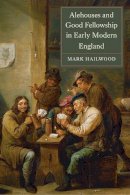 Mark Hailwood - Alehouses and Good Fellowship in Early Modern England - 9781843839422 - V9781843839422