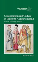 Susan Flavin - Consumption and Culture in Sixteenth-Century Ireland: Saffron, Stockings and Silk - 9781843839507 - V9781843839507