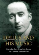 Lee-Browne, Martin, Guinery, Paul - Delius and his Music - 9781843839590 - V9781843839590