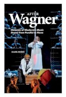 Mark Berry - After Wagner: Histories of Modernist Music Drama from Parsifal to Nono - 9781843839682 - V9781843839682