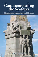 Barbara Tomlinson - Commemorating the Seafarer: Monuments, Memorials and Memory - 9781843839705 - V9781843839705