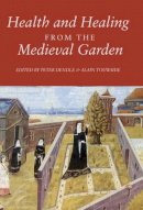 Peter (Ed) Dendle - Health and Healing from the Medieval Garden - 9781843839767 - V9781843839767