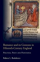 Raluca Radulescu - Romance and its Contexts in Fifteenth-Century England: Politics, Piety and Penitence - 9781843843597 - V9781843843597